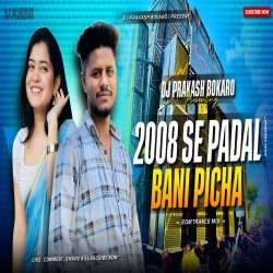 2008 SE PADAL BANI PICHA [ EDM MIX ] DJ PRAKASH BOKARO Mp3 Song
