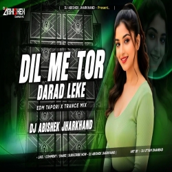 Dil Me Tor Dard Leke - EDM TAPORI X TRANCE MIX | Dj Abishek Jharkhand Mp3 Song