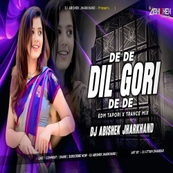 De De Dil Gori De De - EDM TAPORI X TRANCE MIX | Dj Abishek Jharkhand Mp3 Song