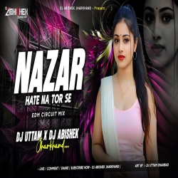 Nazar Hate Na Tor Se (Satish Das) - EDM CIRCUIT MIX | Dj Uttam X Dj Abishek Jharkhand Mp3 Song