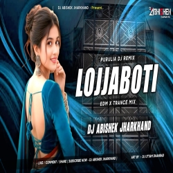 Lojjaboti (EDM X TRANCE MIX) Dj Abishek Jharkhand Mp3 Song
