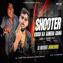 Shooter Posale Bani X Krish Ka Sunega Gana - EDM X TRANCE MIX | Dj Abishek Jharkhand Mp3 Song