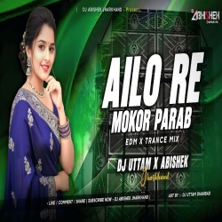 Ailo Re Mokor Parab - EDM X TRANCE MIX | Dj Uttam X Dj Abishek Jharkhand Mp3 Song