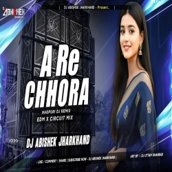 A Re Chhora - EDM X CIRCUIT MIX I Dj Abishek Jharkhand Mp3 Song
