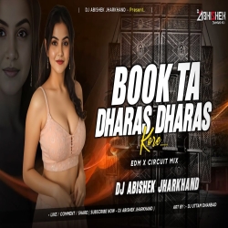 Book Ta Dharas Dharas Kore - EDM X CIRCUIT MIX | Dj Abishek Jharkhand Mp3 Song