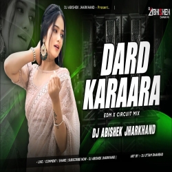Dard Karaara - EDM X CIRCUIT MIX I Dj Abishek Jharkhand Mp3 Song