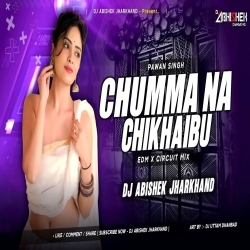 Chumma Na Chikhaibu (Pawan Singh) - EDM X CIRCUIT MIX | Dj Abishek Jharkhand Mp3 Song