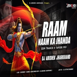 Ram Naam Ka Jhanda (EDM TRANCE X TAPORI MIX) Dj Abishek Jharkhand Mp3 Song