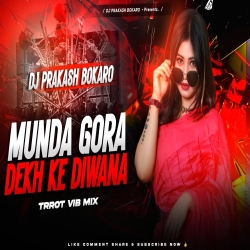 MUNDA GORA RANG DEKH KE [ TRROT HUMMING MIX ] DJ PRAKASH BOKARO Mp3 Song