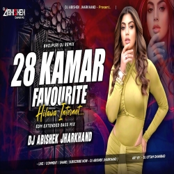 28 Kamar Favorite Hilawe Internet (EDM EXTENDED BASS MIX) Dj Abishek Jharkhand Mp3 Song