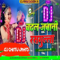 Chadhal. Jawani .Rasgulla. Neelkamal. Singh Bhojpuri song .dance Mix. Dj CHINTU Ukhra No1 Mp3 Song