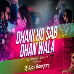 Dhani Ho Sab Dhan-Pawan Singh New Bhojpuri Dj Remix Jhan Jhan Bass & Jhumur Style Mix Dj Ajay Raniganj Mp3 Song