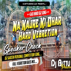 Na kajare ki Dhaar Sad Version Speaker Crack Power Bass Speaker Check Mix By Dj Bittu Phusro- Mp3 Song