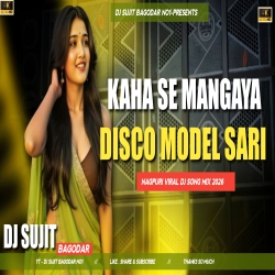 Kaha Se Mangaya Disco Model Sari Viral New Nagpuri Song 2026 Dj Sujit Bagodar Mp3 Song
