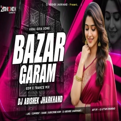 Bazar Garam - EDM X TRANCE MIX I Dj Abishek Jharkhand Mp3 Song