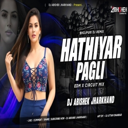 Hathiyar Pagli - EDM X CIRCUIT MIX I Dj Abishek Jharkhand Mp3 Song