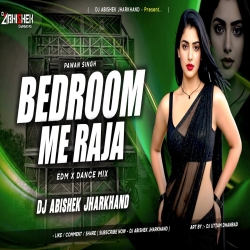 Bedroom Me Raja (Pawan Singh) - EDM X DANCE MIX | Dj Abishek Jharkhand Mp3 Song