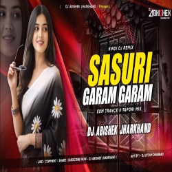 Sasuri Garam Garam - EDM TRANCE X TAPORI MIX | Dj Abishek Jharkhand Mp3 Song