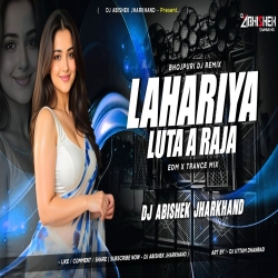 Lahariya Luta A Raja - EDM X TRANCE MIX  Dj Abishek Jharkhand Mp3 Song