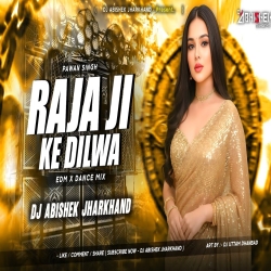 Raja Ji Ke Dilwa (Pawan Singh) - EDM X DANCE MIX  Dj Abishek Jharkhand Mp3 Song