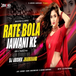 Rate Bola Jawani Rasdar Ke - EDM X TRANCE MIX  Dj Abishek Jharkhand Mp3 Song