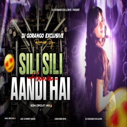               SILI SILI AANDI HAI HAWA | EDM CIRCUIT MIX | DJ GORANGO EXCLUSIVE Mp3 Song