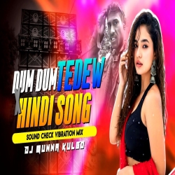 DUM DUM TEDEW X SAD HINDI SONG SOUND CHECK VIBRATION MIX DJ MUNNA KULGO Mp3 Song