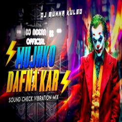 MUJHKO DAFNA KAR WO JAB HARD TUCHING VIBRATION SAD HINDI SONG SOUND CHECK MIX DJ MUNNA KULGO Mp3 Song
