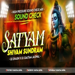 Satyam Shivam Sundram (Sound Check Remix) Dj Shashi Jharkhand Nd Dj Gautam Jaiswal Mp3 Song
