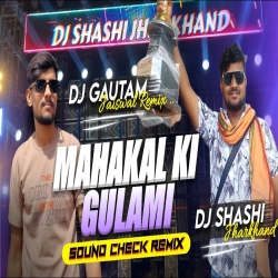Mahakal Ki Gulami (Sound Check Remix) Dj Shashi Jharkhand X Dj Gautam Jaiswal Mp3 Song