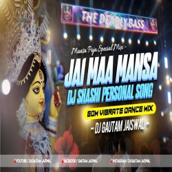 Jai Maa Mansa (Dj Shashi Personal EDM Dance Mix) DjGautam Jaiswal Mp3 Song