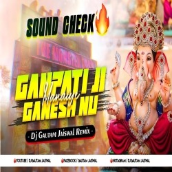Ganpati Ji Ganesh Nu Manaiye (Sound Check Remix) Dj Gautam Jaiswal Mp3 Song