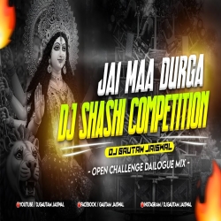 Jai Maa Durga Dj Shashi Competition Open Challenge Dailogue Mix Dj Gautam Jaiswal Mp3 Song