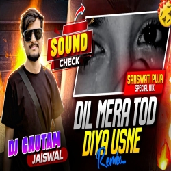 Dil Mera Tod Diya Usne (Power Full Sound Check) Dj Gautam Jaiswal Mp3 Song
