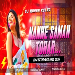 NANHE SAMAN TOHAR  OLD BHOJPURI HOLI SONG  EDM EXTRANDED BASS MIX DJ MUNNA KULGO Mp3 Song