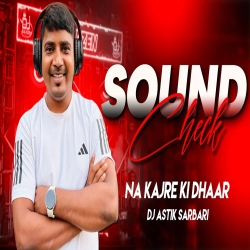 Dj Sarzen Sound Check Na Kajre Ki Dhaar Hard Sound Check Dj Astik Sarbari Mp3 Song