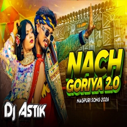 New Nagpuri Viral Dj Song 2026 Nach Goriya 2.0 Nagpuri Dj Song 2026 Dj Astik Sarbari Mp3 Song