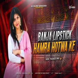 BANJA LIPSTICK HAMRA - EDM TRANCE MIX - DJ RAJESH BENAGORIA Mp3 Song