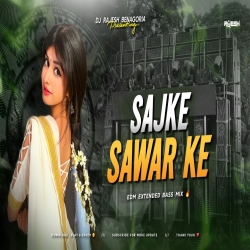 SAJKE SAWAR KE JAB - REMIX | EDM EXTENTED BASS MIX | DJ RAJESH BENAGORIA Mp3 Song