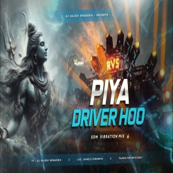 PIYA DRIVER HOO - EDM TRANCE MIX - DJ RAJESH BENAGORIA Mp3 Song