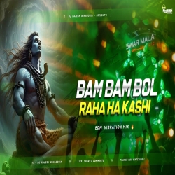 BUM BUM BOL RHA HA KASHI EDM VIBRATION MIX DJ RAJESH BENAGORIA Mp3 Song