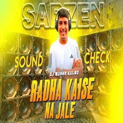 RADHA KAISE NA JALE SOUND CHECK MIX DJ MUNNA KULGO Mp3 Song