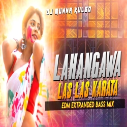 MOR LAHANGAWA LAS LAS KARATA  BHOJPURI HOLI SONG  EDM EXTRANDED BASS MIX  DJ MUNNA KULGO Mp3 Song