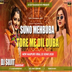 Suno Mehbooba Tore Me Dil Duba New Nagpuri Viral Song 2026 Dj Sujit Bagodar Mp3 Song