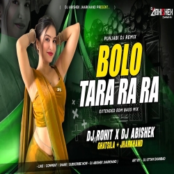 Bolo Tara Ra Ra - EXTENDED EDM BASS MIX | Dj Rohit X Dj Abishek Jharkhand Mp3 Song