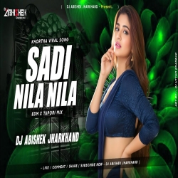 Sadi Nila Nila (EDM X TAPORI MIX) Dj Abishek Jharkhand Mp3 Song