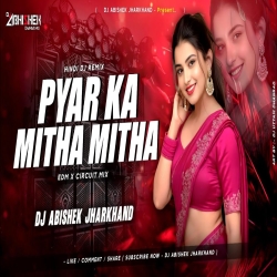 Pyar Ka Mitha Mitha (EDM X CIRCUIT MIX) Dj Abishek Jharkhand Mp3 Song