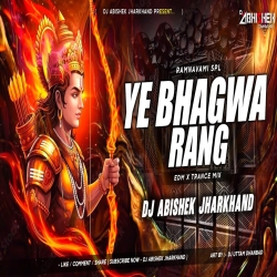 Ye Bhagwa Rang - EDM X TRANCE MIX I Dj Abishek Jharkhand Mp3 Song