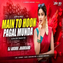 Main To Hoon Pagal Munda - ULTRA EDM TRANCE MIX | Dj Abishek Jharkhand Mp3 Song