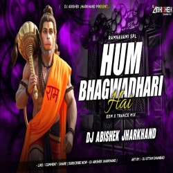 Hum Bhagwadhari Hain (EDM X TRANCE MIX) Dj Abishek Jharkhand Mp3 Song